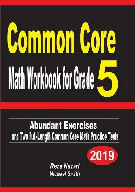 Common Core Math Workbook for Grade 5: Abundant Exercises and Two Full-Length Common Core Math Practice Tests by Reza Nazari