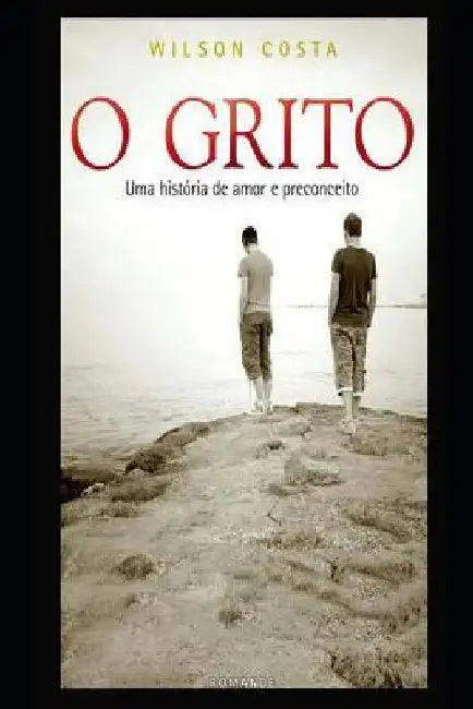 O Grito: Uma História de Amor E Preconceito by Costa, Wilson