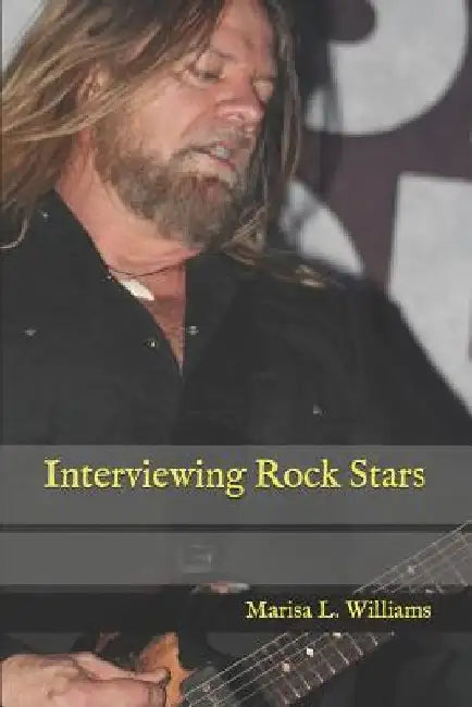 Interviewing Rock Stars by Marisa L. Williams