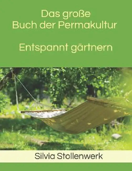 Das große Buch der Permakultur Entspannt gärtnern by Stollenwerk, Silvia
