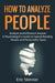How to Analyze People: Analyze and Influence Anyone - A Psychologist's Guide to Speed Reading Peopl by Skinner, Eric