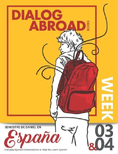 Everyday Spanish Conversations to Help You Learn Spanish - Week 3/Week 4: Semestre de Daniel en España by Dialog Abroad Books