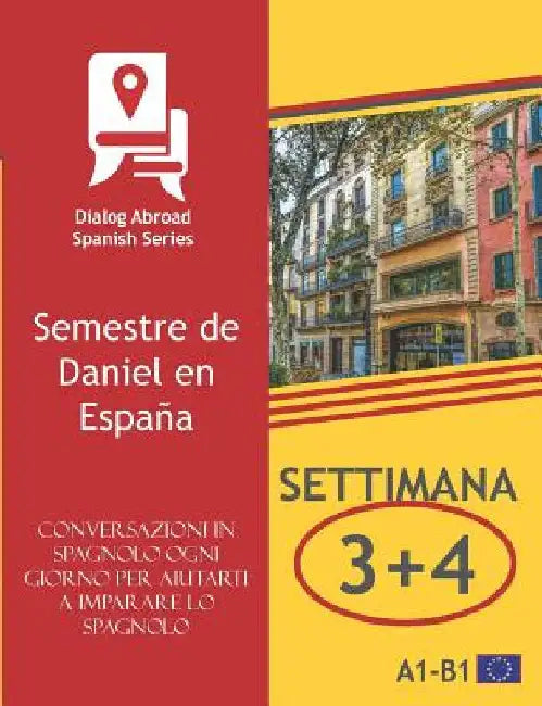 Conversazioni in spagnolo ogni giorno per aiutarti a imparare lo spagnolo - Settimana 3/Settimana 4: Semestre de Daniel en España by Books, Dialog Abroad