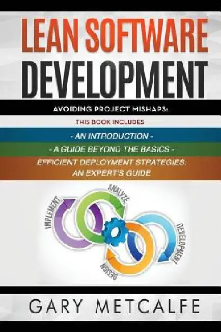 Lean Software Development: 3 Books in 1: Avoiding Project Mishaps: An Introduction+ a Guide Beyond the Basics+efficient Deployment Strategies: An by Gary Metcalfe