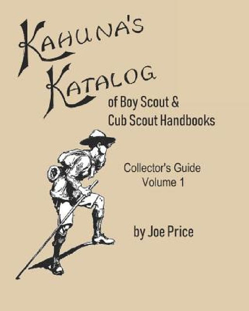 Kahuna's Katalog of Boy Scout & Cub Scout Handbooks: Collector's Guide Volume 1 by Joe Price