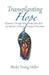 Transplanting Hope: A Journey Through Pain, Addiction, and the Miracle of a Rare Surgical Procedure by Becky Young Miller