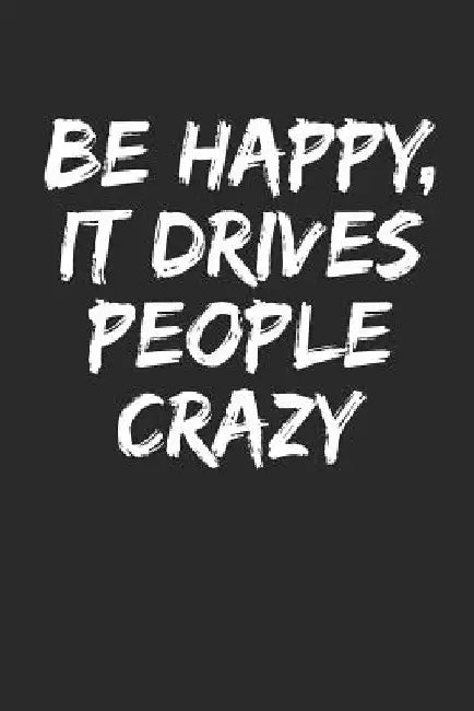 Be Happy, It Drives People Crazy by Shocking Journals