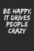 Be Happy, It Drives People Crazy by Shocking Journals