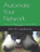 Automate Your Network: Introducing the Modern Approach to Enterprise Network Management by John W. Capobianco