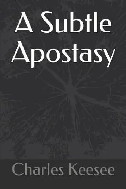 A Subtle Apostasy by Charles M. Keesee