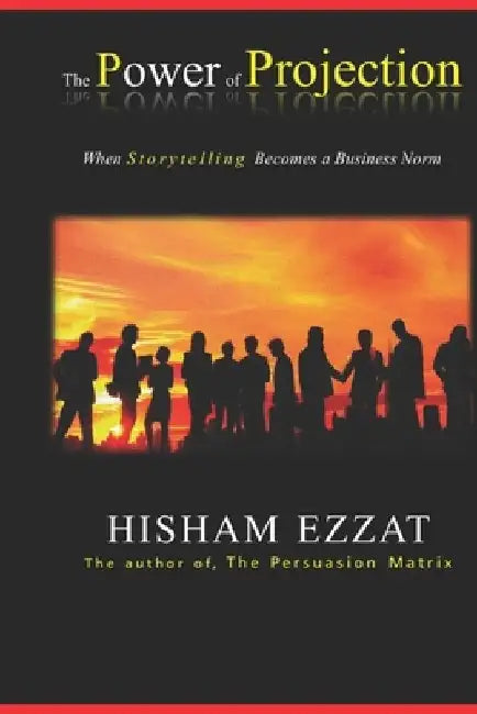 The Power of Projection: When Storytelling Becomes a Business Norm by Hisham Ezzat