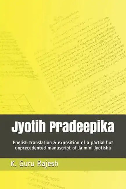 Jyotih Pradeepika: English Translation & Exposition of a Partial But Unprecedented Manuscript of Jaimini Jyotisha by Guru Rajesh, Kotekal