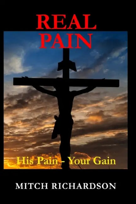 Real Pain: His Pain - Your Gain by Mitch Richardson