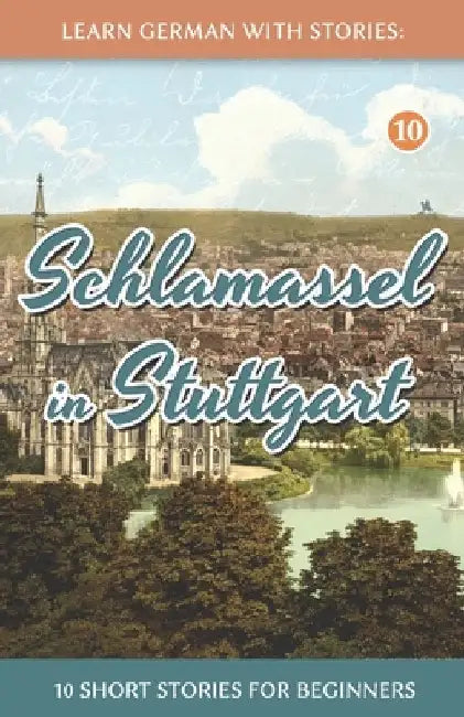 Learn German With Stories: Schlamassel in Stuttgart - 10 Short Stories For Beginners by Klein, André