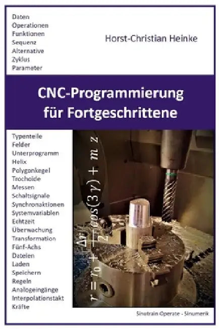 CNC-Programmierung für Fortgeschrittene: Parameterprogrammierung von Werkzeugmaschinen mit Beispielen by Heinke, Horst-Christian