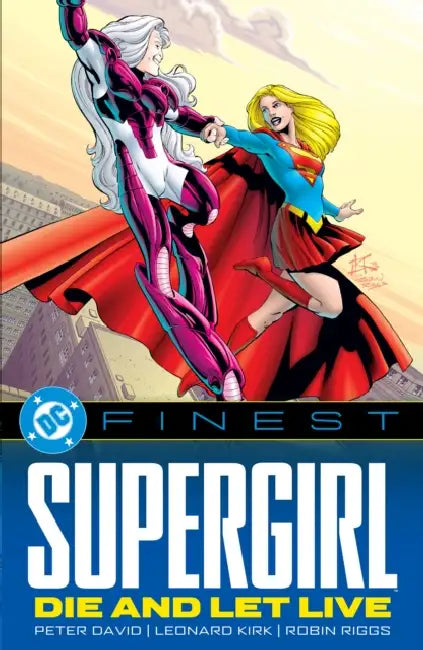 DC Finest: Supergirl: Die and Let Live by Peter David, Leonard Kirk, Robin Riggs