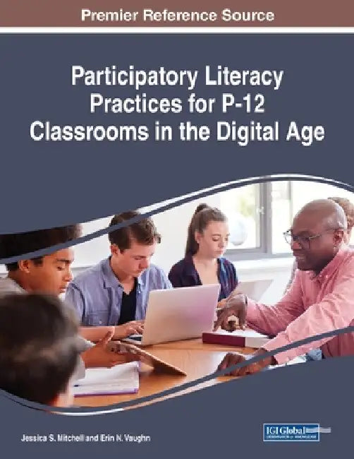 Participatory Literacy Practices for P-12 Classrooms in the Digital Age by Jessica S. Mitchell