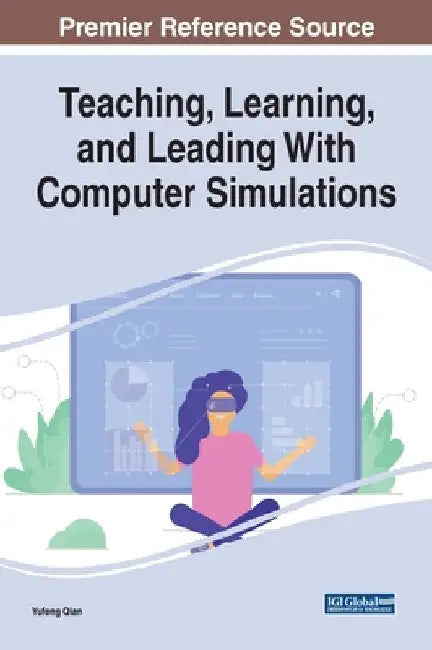 Teaching, Learning, and Leading With Computer Simulations by Yufeng Qian