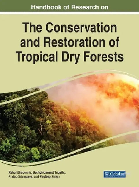 Handbook of Research on the Conservation and Restoration of Tropical Dry Forests by Rahul Bhadouria