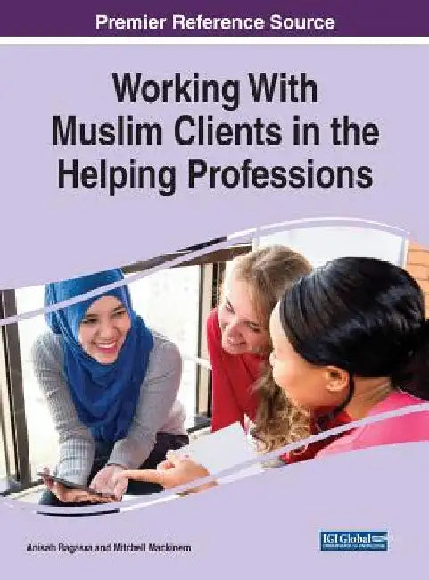 Working With Muslim Clients in the Helping Professions by Anisah Bagasra