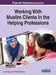 Working With Muslim Clients in the Helping Professions by Anisah Bagasra