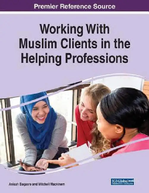 Working With Muslim Clients in the Helping Professions by Anisah Bagasra