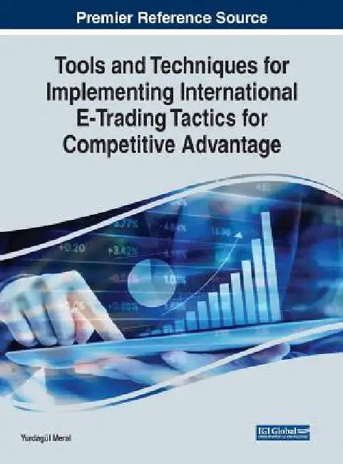 Tools and Techniques for Implementing International E-Trading Tactics for Competitive Advantage by Yurdagül Meral