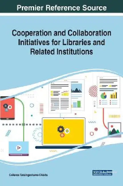 Cooperation and Collaboration Initiatives for Libraries and Related Institutions by Collence Takaingenhamo Chisita