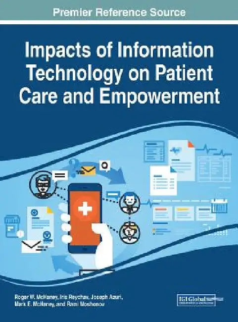Impacts of Information Technology on Patient Care and Empowerment by Roger W. McHaney