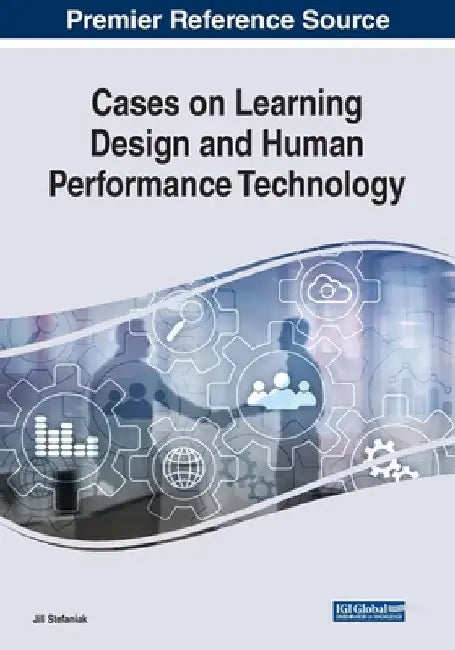 Cases on Learning Design and Human Performance Technology by Jill Stefaniak