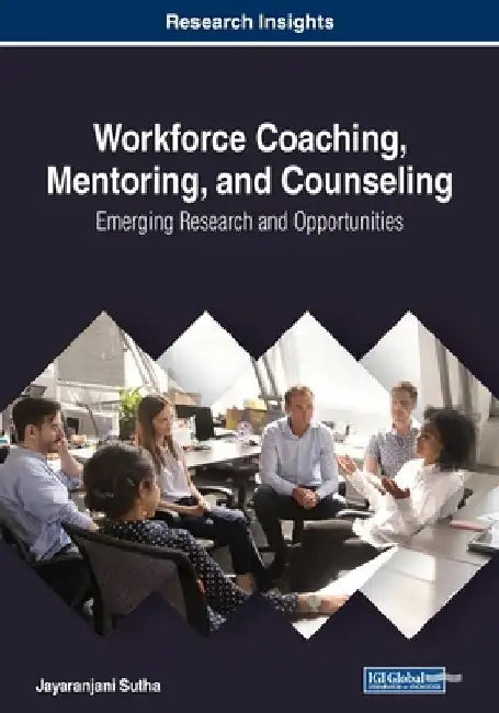 Workforce Coaching, Mentoring, and Counseling: Emerging Research and Opportunities by Jayaranjani Sutha