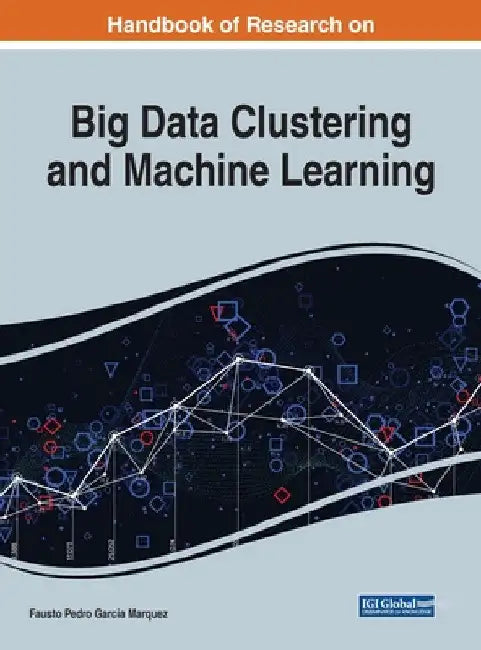Handbook of Research on Big Data Clustering and Machine Learning by Fausto Pedro Garcia Marquez