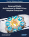 Advanced Digital Architectures for Model-Driven Adaptive Enterprises by Vinay Kulkarni