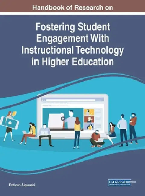 Handbook of Research on Fostering Student Engagement With Instructional Technology in Higher Education by Emtinan Alqurashi