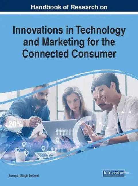 Handbook of Research on Innovations in Technology and Marketing for the Connected Consumer by Sumesh Singh Dadwal