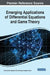 Emerging Applications of Differential Equations and Game Theory by Sırma Zeynep Alparslan Gök