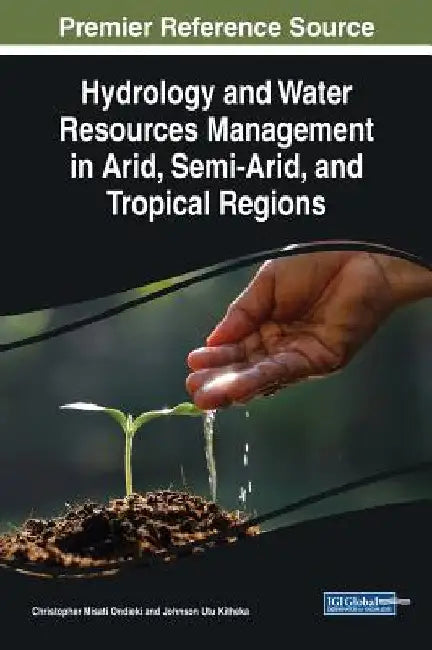 Hydrology and Water Resources Management in Arid, Semi-Arid, and Tropical Regions by Christopher Misati Ondieki