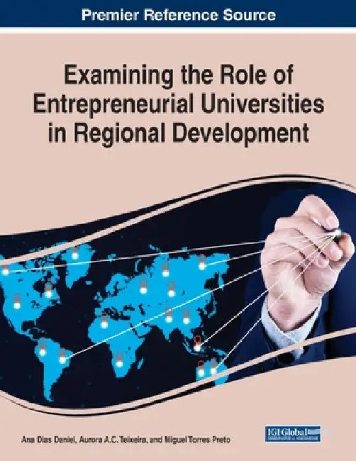 Examining the Role of Entrepreneurial Universities in Regional Development by Ana Dias Daniel