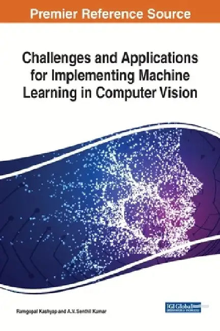 Challenges and Applications for Implementing Machine Learning in Computer Vision by Ramgopal Kashyap