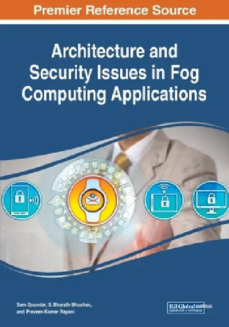 Architecture and Security Issues in Fog Computing Applications by Sam Goundar