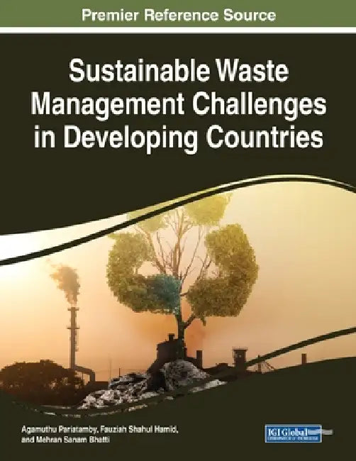Sustainable Waste Management Challenges in Developing Countries by Agamuthu Pariatamby, Fauziah Shahul Hamid, Mehran Sanam Bhatti