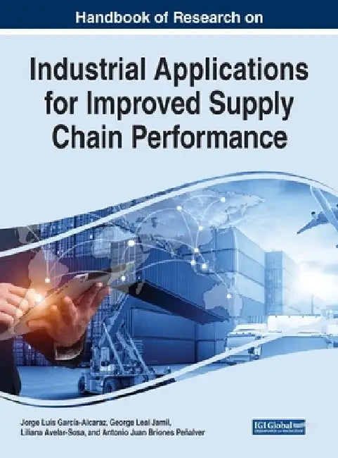 Handbook of Research on Industrial Applications for Improved Supply Chain Performance by Jorge Luis García-Alcaraz