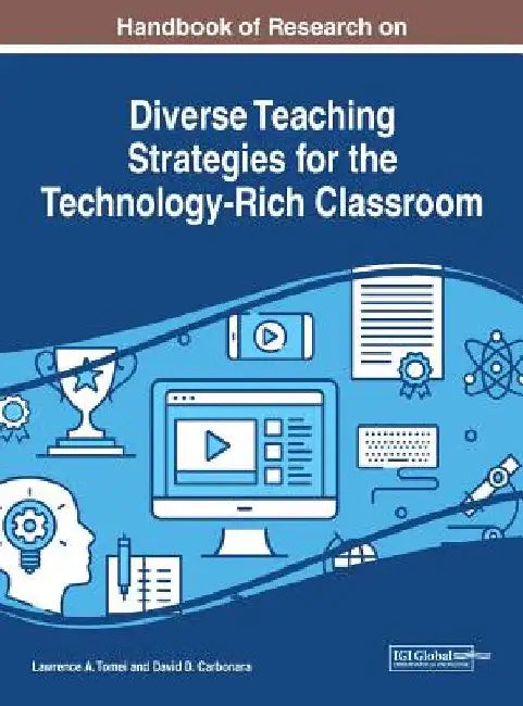 Handbook of Research on Diverse Teaching Strategies for the Technology-Rich Classroom by Lawrence a. Tomei