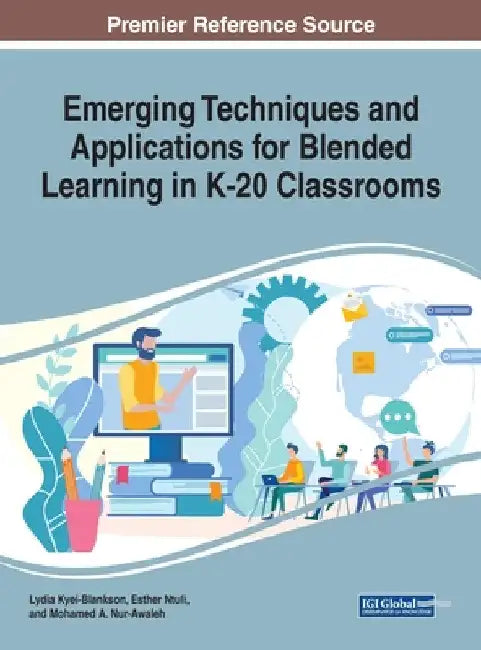 Emerging Techniques and Applications for Blended Learning in K-20 Classrooms by Lydia Kyei-Blankson