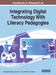 Handbook of Research on Integrating Digital Technology With Literacy Pedagogies by Pamela M. Sullivan