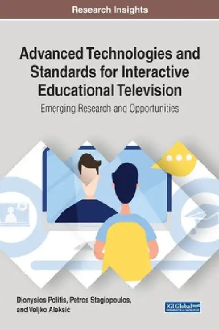Advanced Technologies and Standards for Interactive Educational Television: Emerging Research and Opportunities by Dionysios Politis