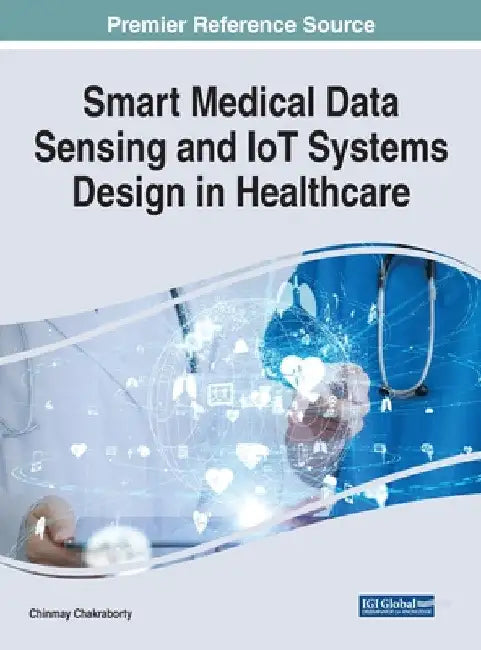Smart Medical Data Sensing and IoT Systems Design in Healthcare by Chinmay Chakraborty