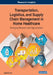 Transportation, Logistics, and Supply Chain Management in Home Healthcare: Emerging Research and Opportunities by Jalel Euchi
