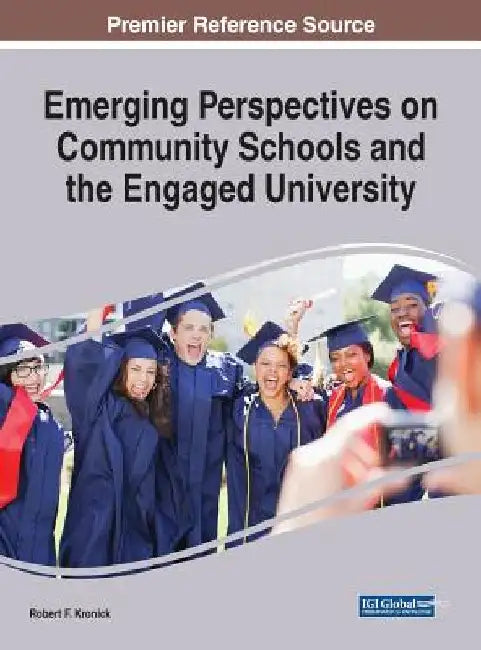 Emerging Perspectives on Community Schools and the Engaged University by Robert F. Kronick