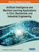 Artificial Intelligence and Machine Learning Applications in Civil, Mechanical, and Industrial Engineering by Gebrail Bekdaş